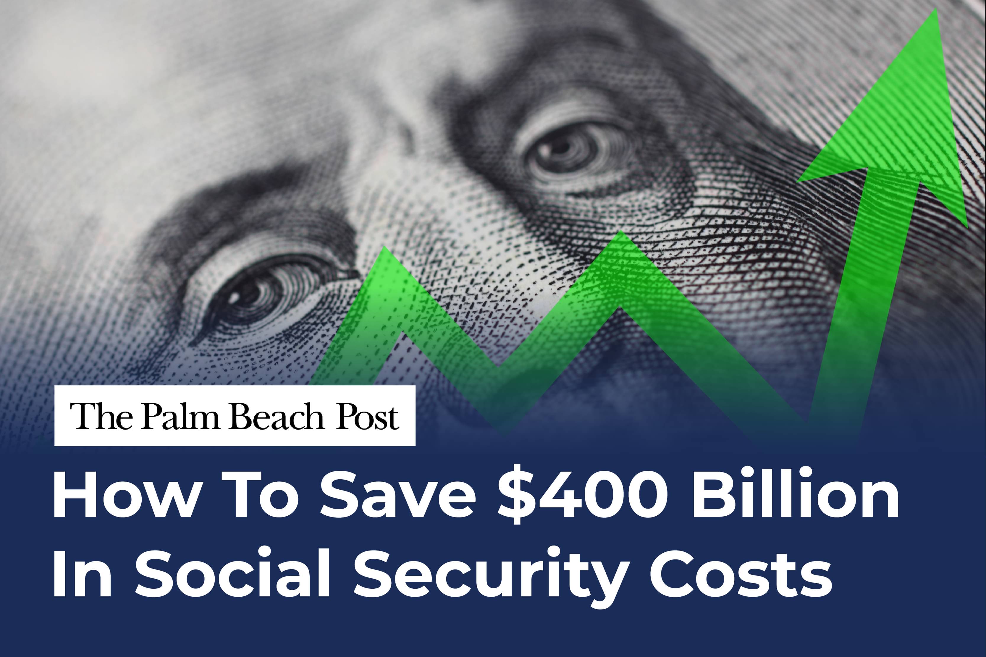 How To Save $400 Billion In Social Security Costs – Palm Beach Post How To Save $400 Billion In Social Security Costs – Palm Beach Post